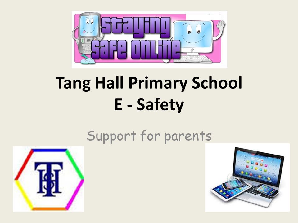 Tang Hall Primary School E - Safety Support for parents