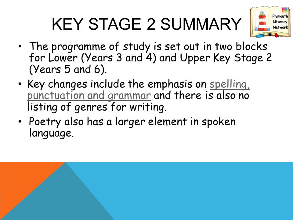KEY STAGE 2 SUMMARY The programme of study is set out in two blocks for Lower (Years 3 and 4) and Upper Key Stage 2 (Years 5 and 6).