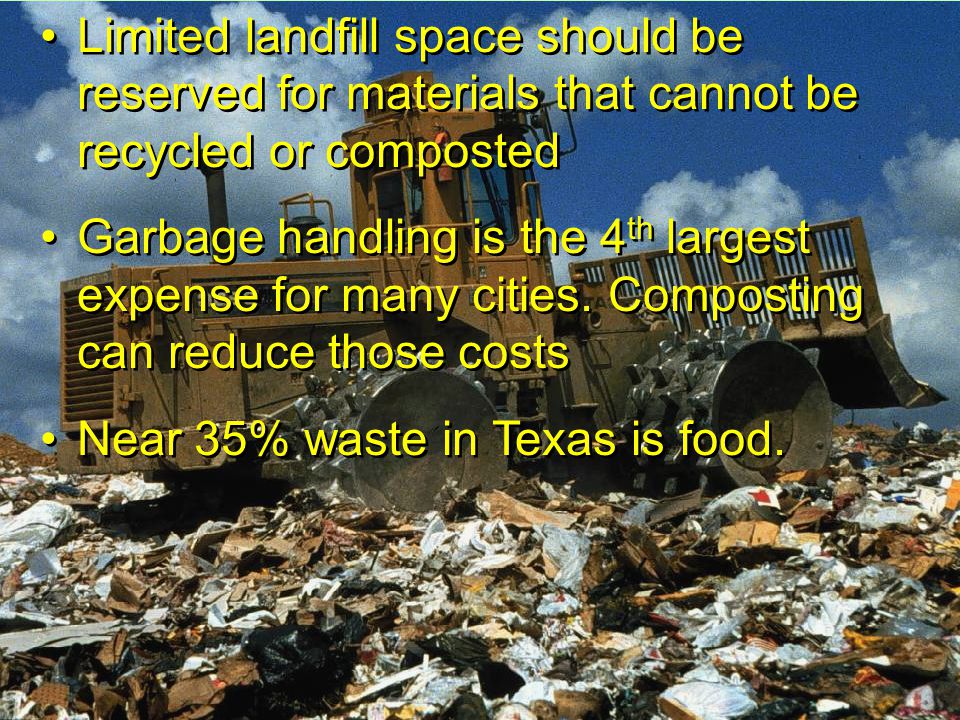 Limited landfill space should be reserved for materials that cannot be recycled or composted Garbage handling is the 4 th largest expense for many cities.