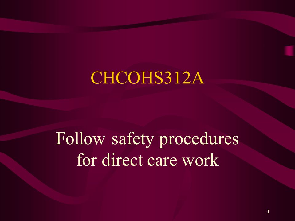 1 CHCOHS312A Follow safety procedures for direct care work