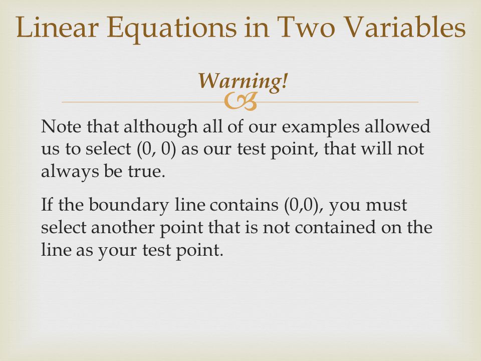  Note that although all of our examples allowed us to select (0, 0) as our test point, that will not always be true.