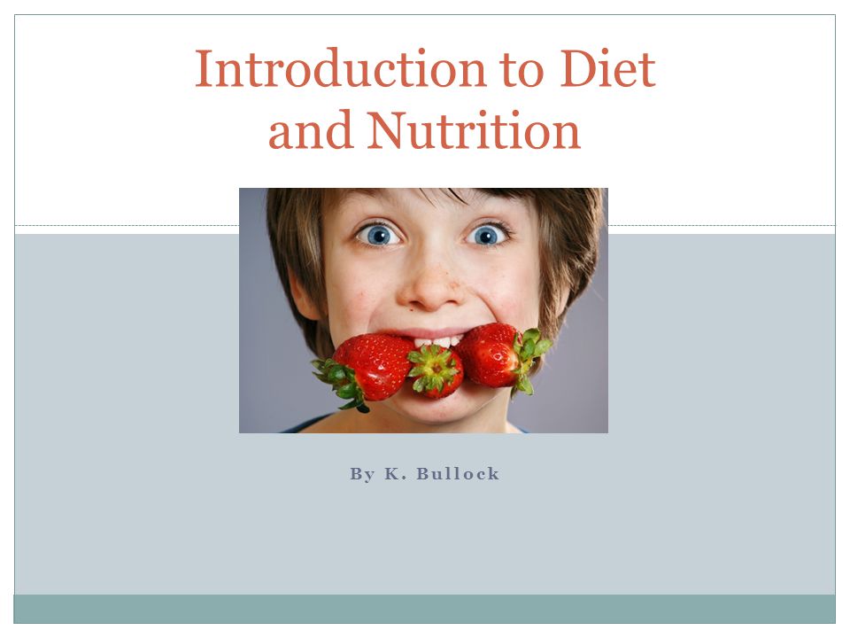 By K. Bullock Introduction to Diet and Nutrition