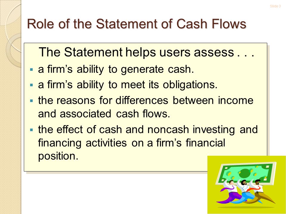 Slide Role of the Statement of Cash Flows The Statement helps users assess...
