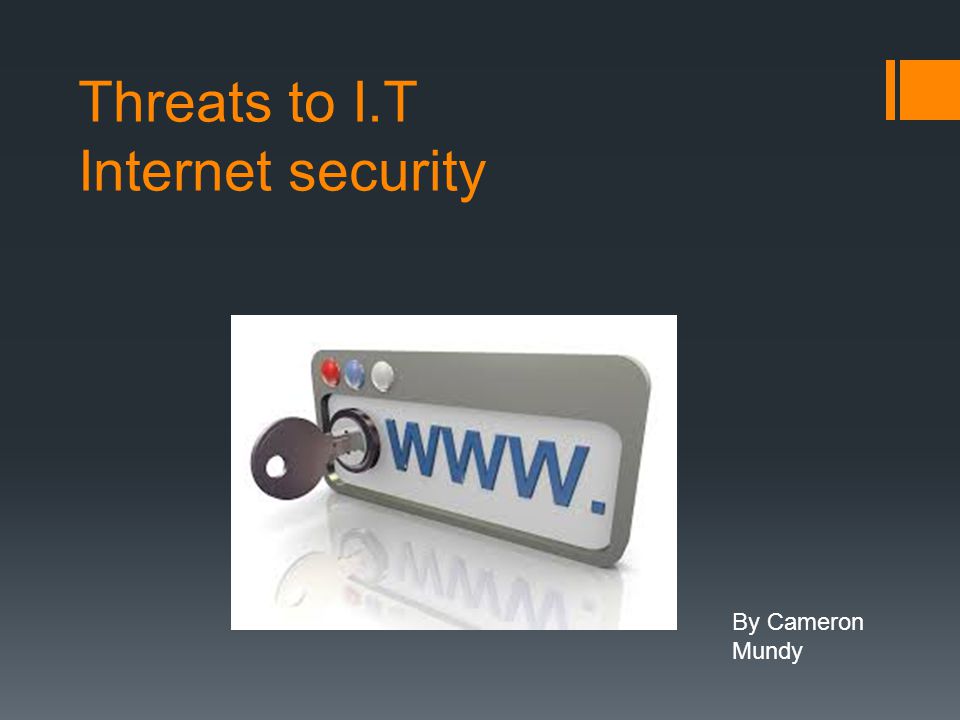 Threats to I.T Internet security By Cameron Mundy