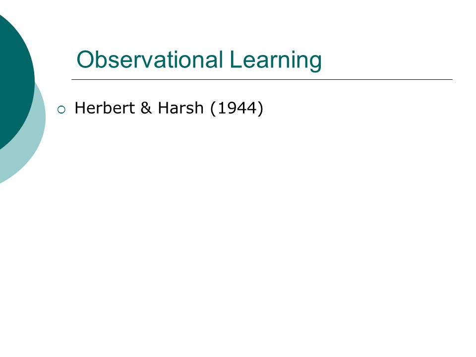 Observational Learning  Herbert & Harsh (1944)