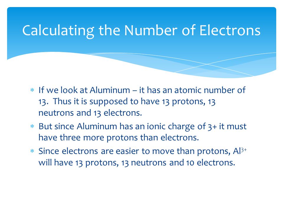  If we look at Aluminum – it has an atomic number of 13.