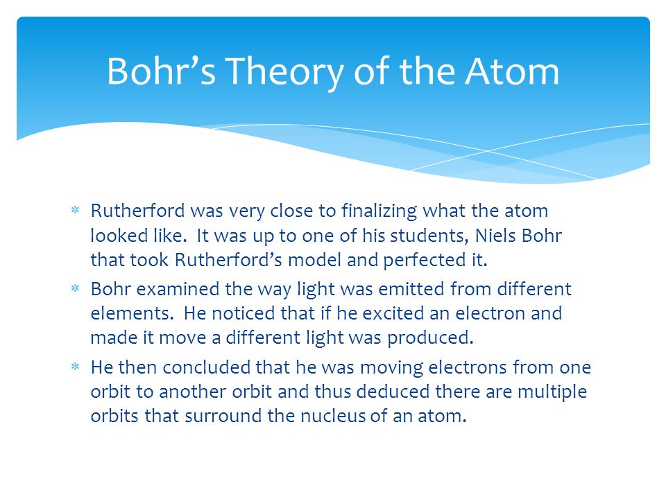  Rutherford was very close to finalizing what the atom looked like.