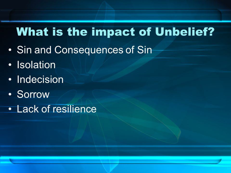 What is the impact of Unbelief.