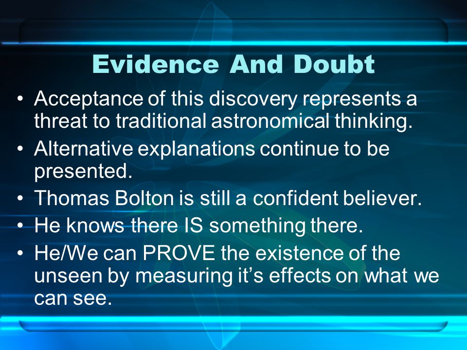 Evidence And Doubt Acceptance of this discovery represents a threat to traditional astronomical thinking.