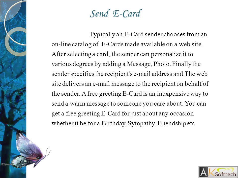 Typically an E-Card sender chooses from an on-line catalog of E-Cards made available on a web site.