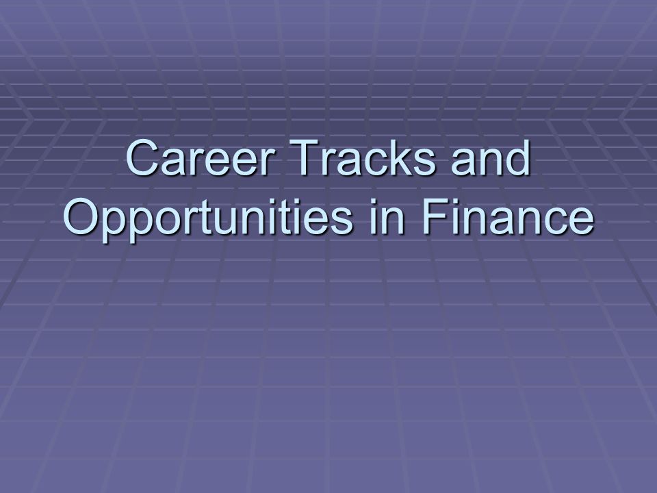 Career Tracks and Opportunities in Finance