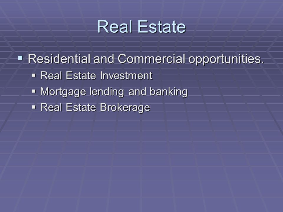 Real Estate  Residential and Commercial opportunities.