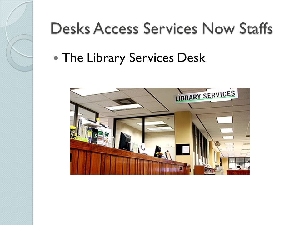 Desks Access Services Now Staffs The Library Services Desk