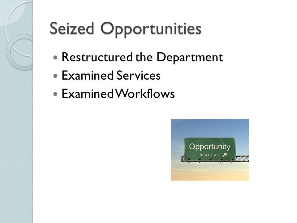 Seized Opportunities Restructured the Department Examined Services Examined Workflows