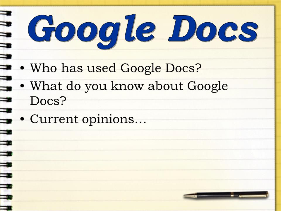 Who has used Google Docs What do you know about Google Docs Current opinions…
