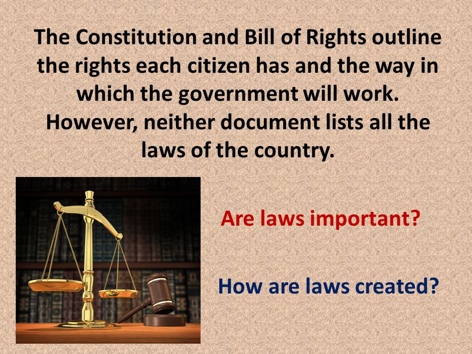 The Constitution and Bill of Rights outline the rights each citizen has and the way in which the government will work.