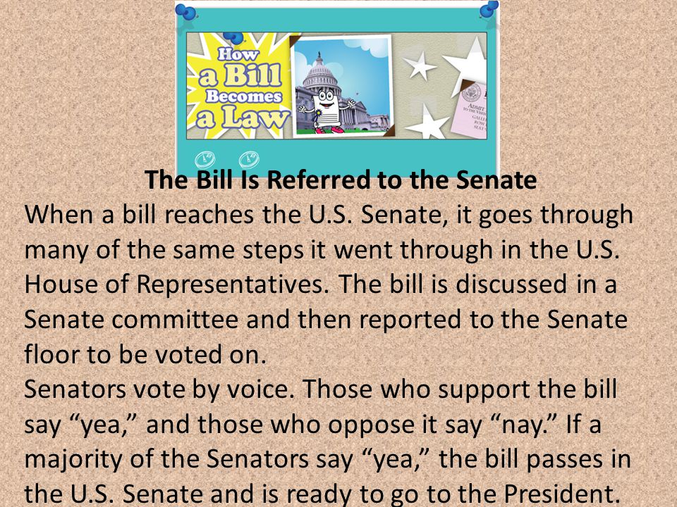 The Bill Is Referred to the Senate When a bill reaches the U.S.