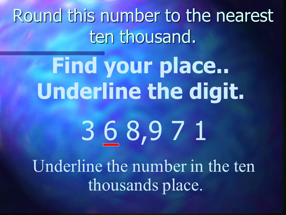 Round this number to the nearest ten thousand. Find your place..