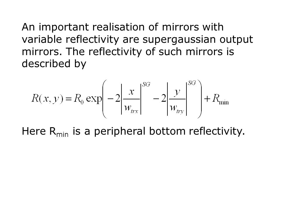 An important realisation of mirrors with variable reflectivity are supergaussian output mirrors.