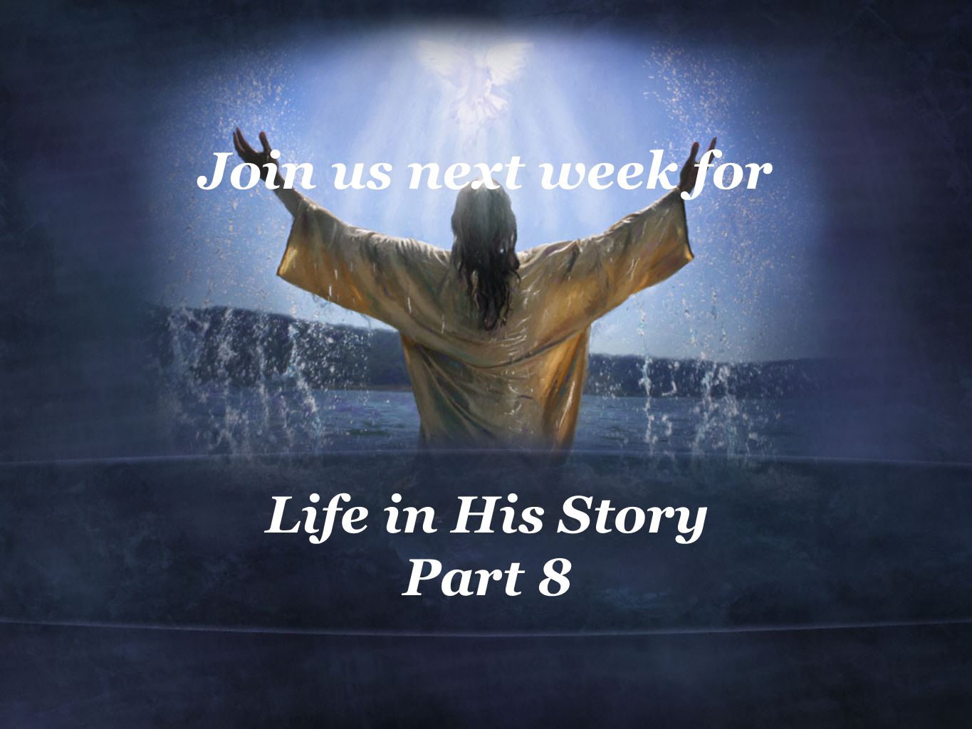 Life in His Story Part 8 Join us next week for