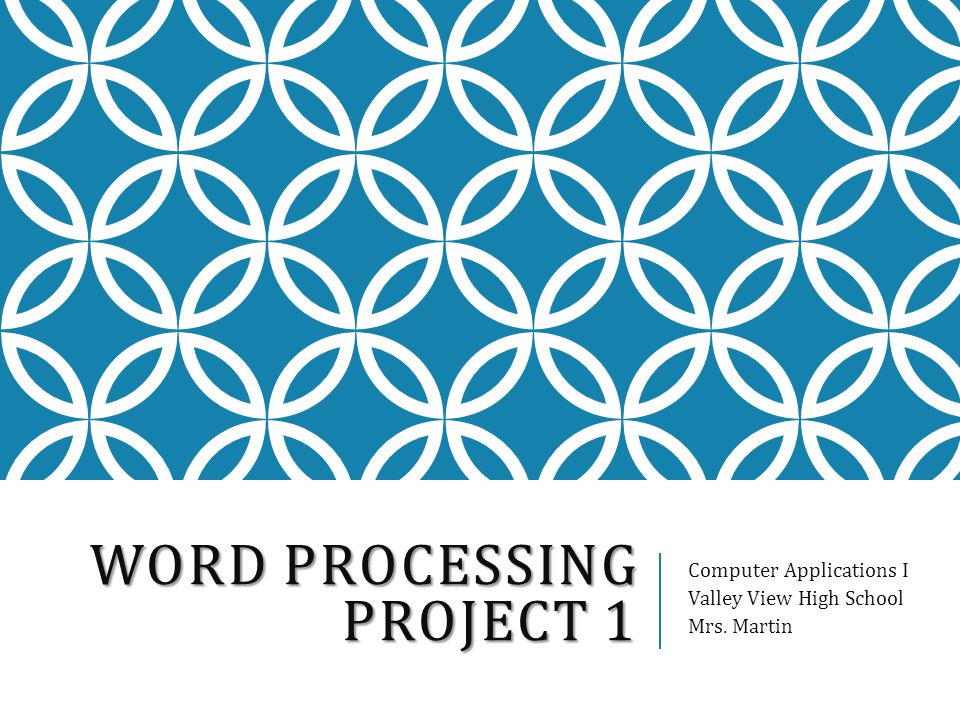 WORD PROCESSING PROJECT 1 Computer Applications I Valley View High School Mrs. Martin