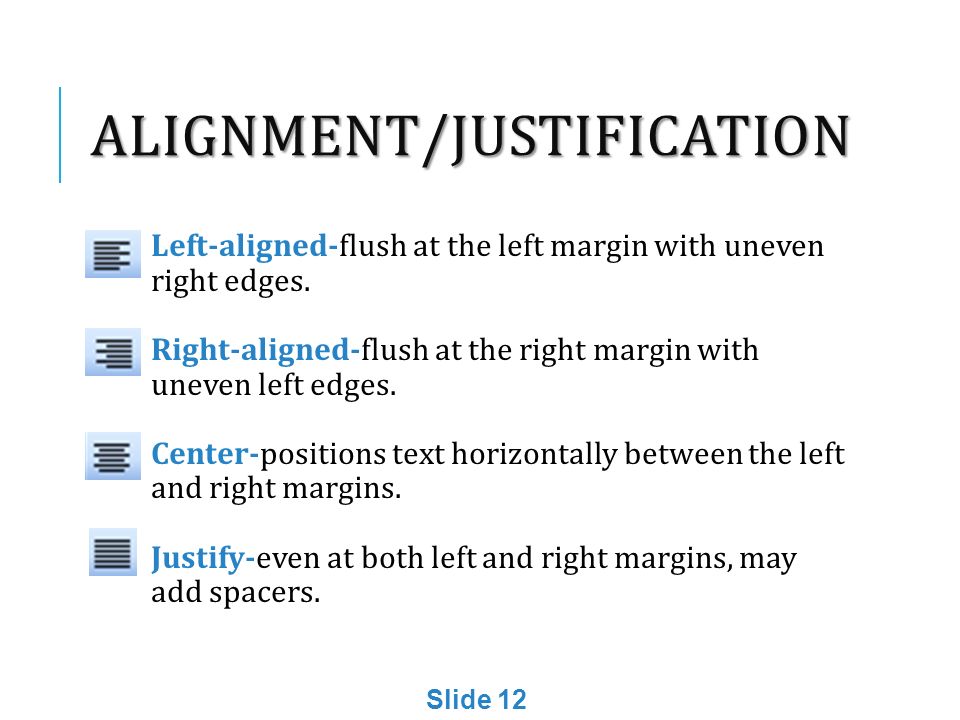 ALIGNMENT/JUSTIFICATION Left-aligned-flush at the left margin with uneven right edges.
