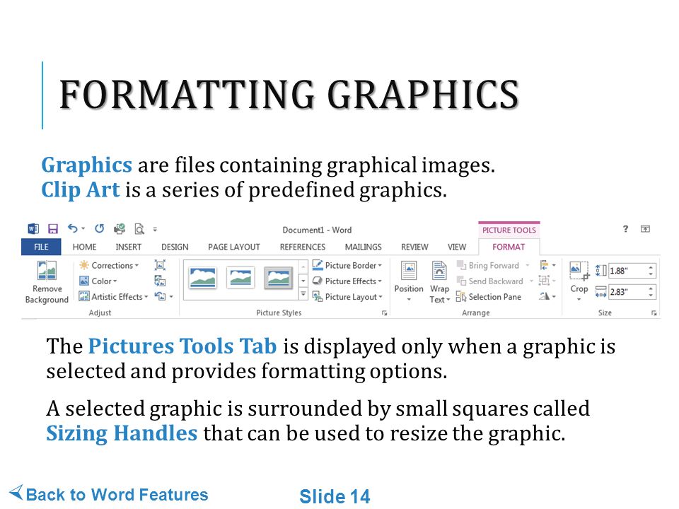 FORMATTING GRAPHICS The Pictures Tools Tab is displayed only when a graphic is selected and provides formatting options.