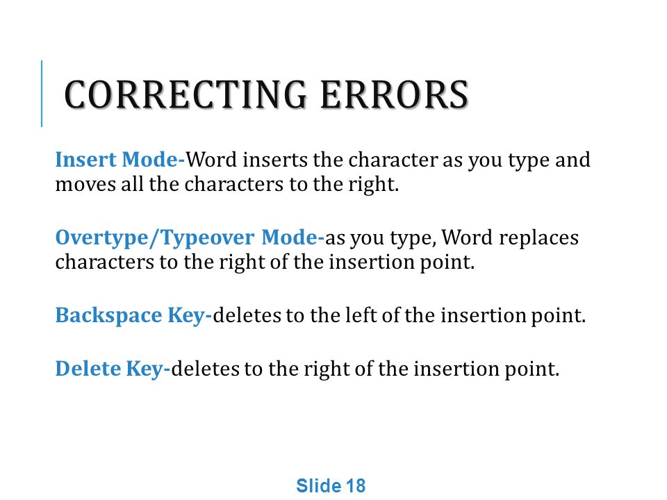 CORRECTING ERRORS Insert Mode-Word inserts the character as you type and moves all the characters to the right.