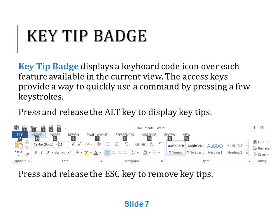 KEY TIP BADGE Key Tip Badge displays a keyboard code icon over each feature available in the current view.