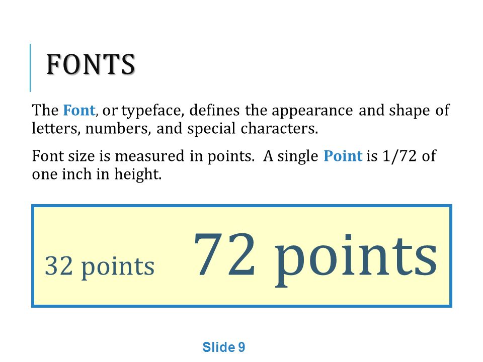 FONTS The Font, or typeface, defines the appearance and shape of letters, numbers, and special characters.