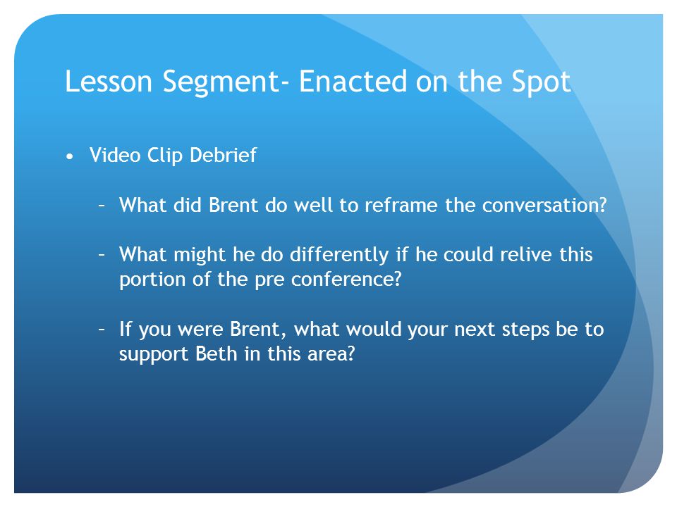 Video Clip Debrief –What did Brent do well to reframe the conversation.