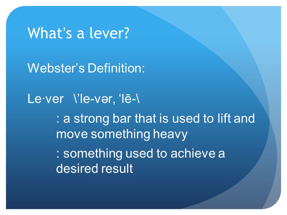 What’s a lever.