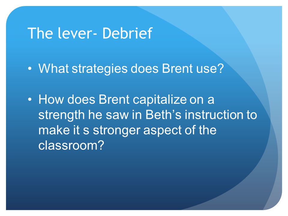The lever- Debrief What strategies does Brent use.