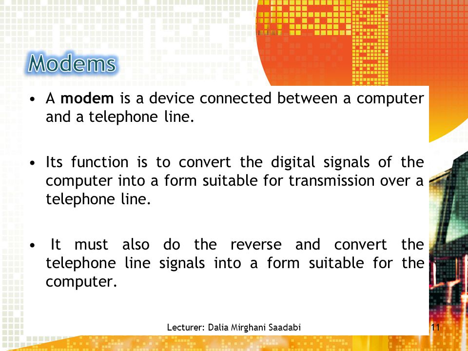 A modem is a device connected between a computer and a telephone line.