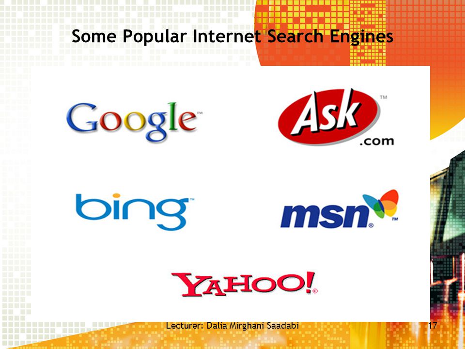 Some Popular Internet Search Engines 17Lecturer: Dalia Mirghani Saadabi