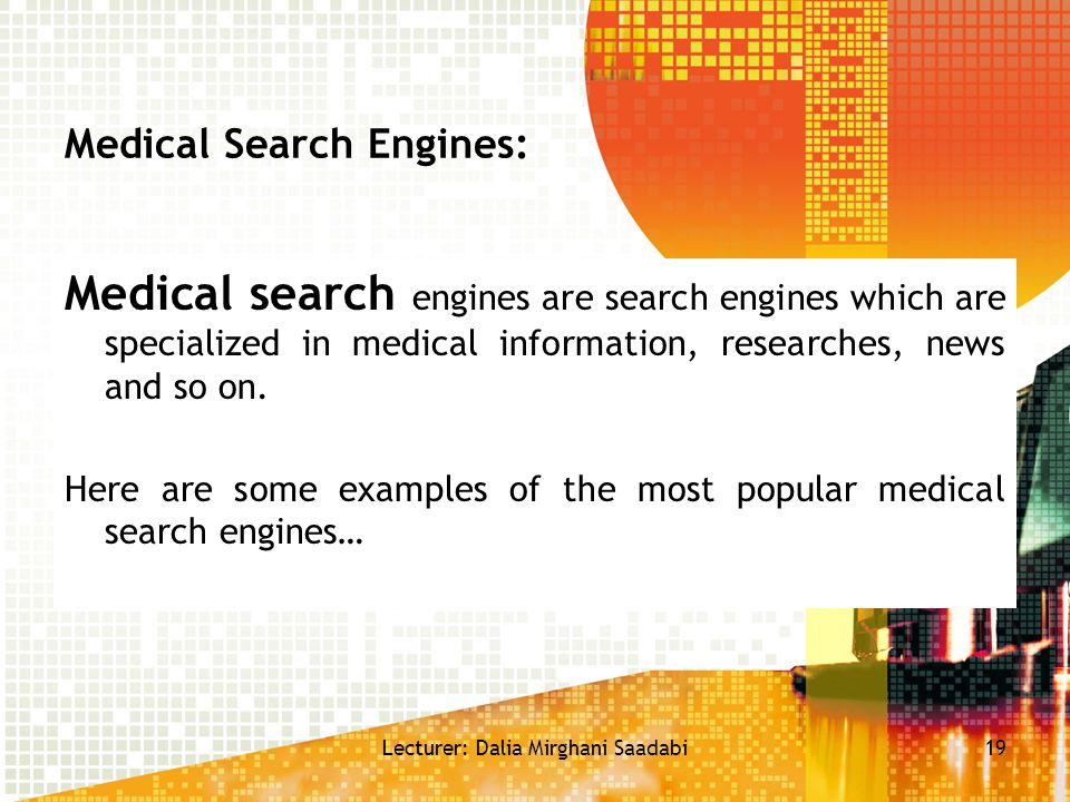 Medical Search Engines: Medical search engines are search engines which are specialized in medical information, researches, news and so on.