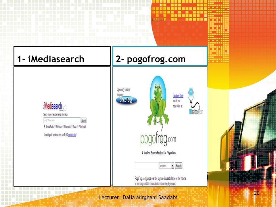 1- iMediasearch2- pogofrog.com Lecturer: Dalia Mirghani Saadabi 20