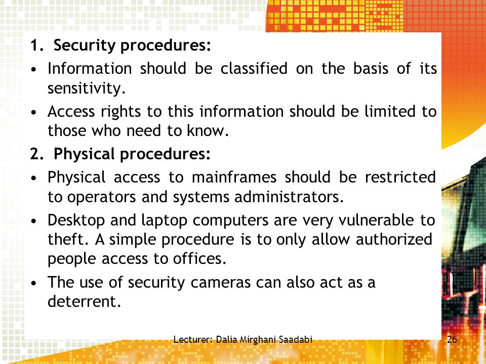 1.Security procedures: Information should be classified on the basis of its sensitivity.