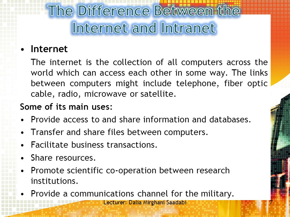 Internet The internet is the collection of all computers across the world which can access each other in some way.