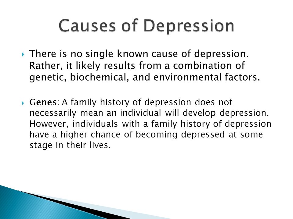  There is no single known cause of depression.