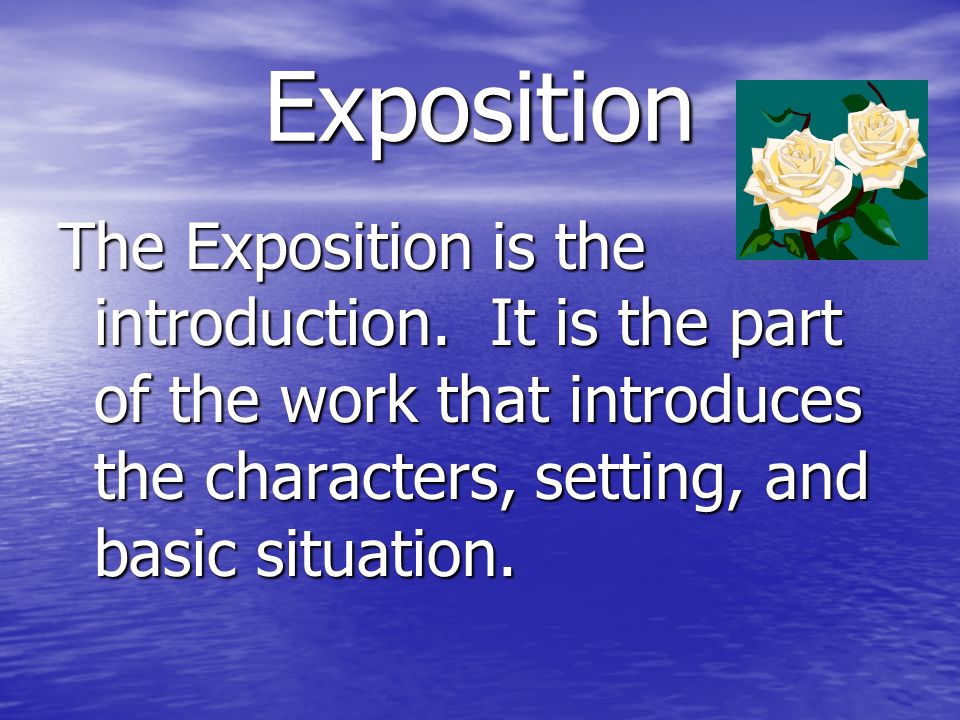 Exposition The Exposition is the introduction.