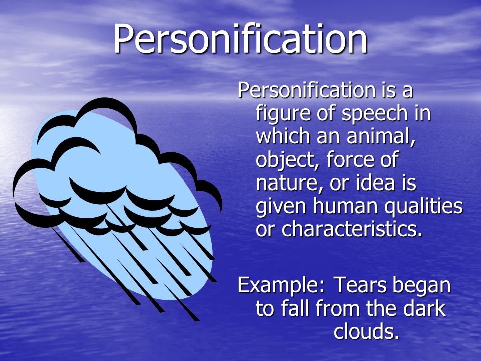 Personification Personification is a figure of speech in which an animal, object, force of nature, or idea is given human qualities or characteristics.