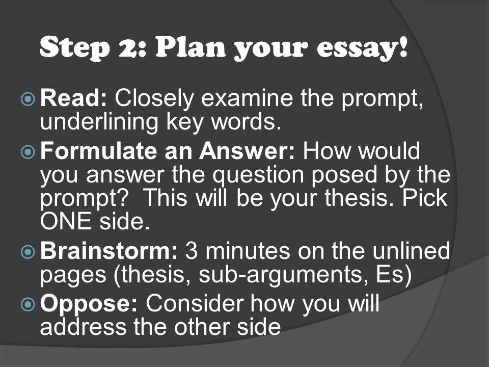 Step 2: Plan your essay.  Read: Closely examine the prompt, underlining key words.