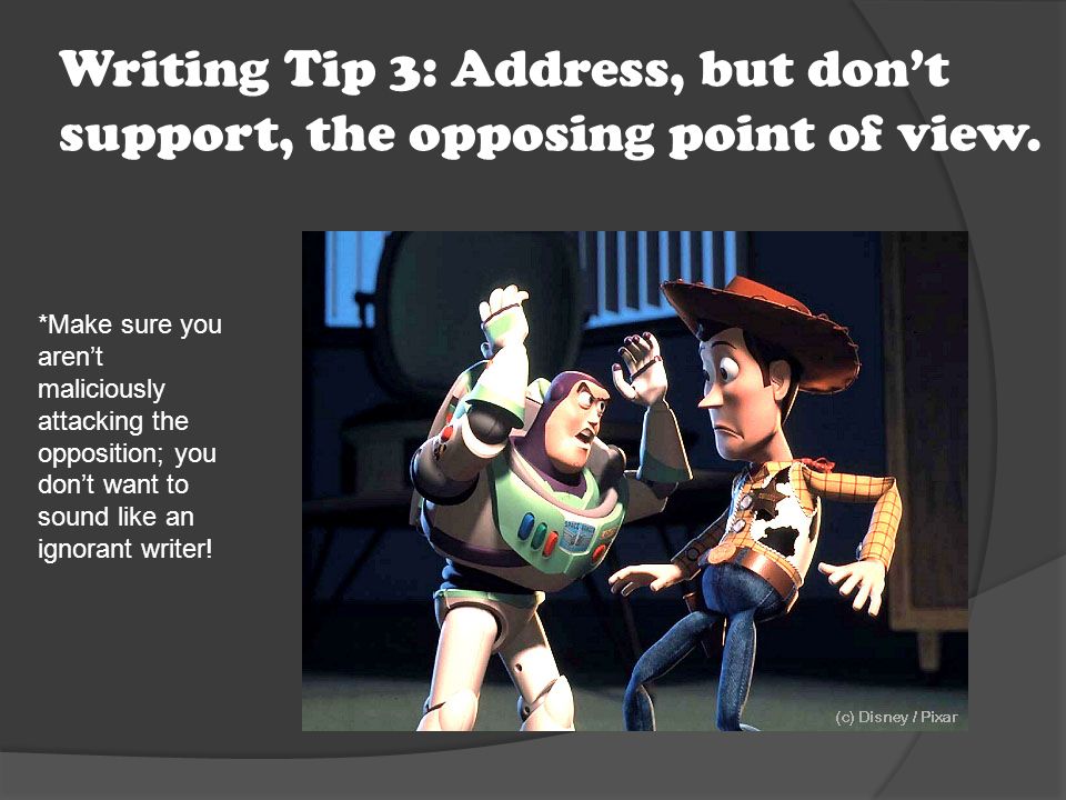 Writing Tip 3: Address, but don’t support, the opposing point of view.