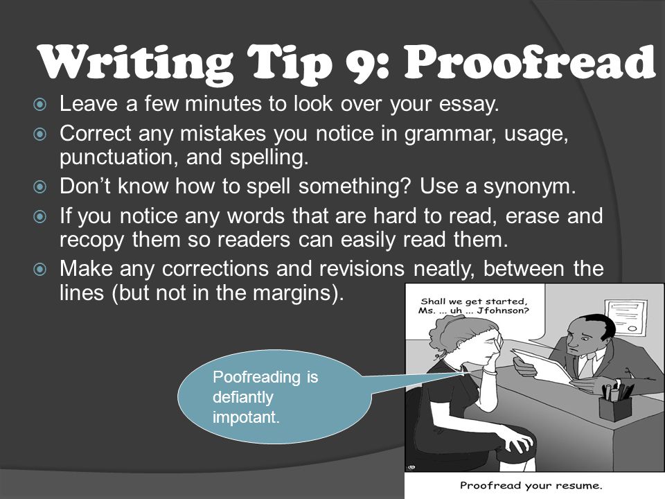 Writing Tip 9: Proofread  Leave a few minutes to look over your essay.