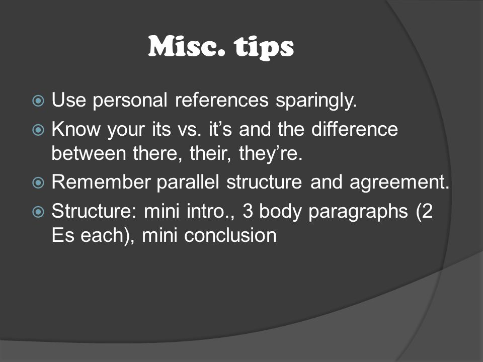 Misc. tips  Use personal references sparingly.  Know your its vs.