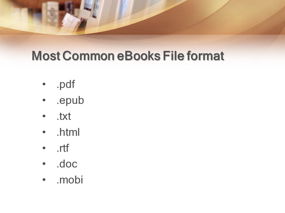 Most Common eBooks File format.pdf.epub.txt.html.rtf.doc.mobi