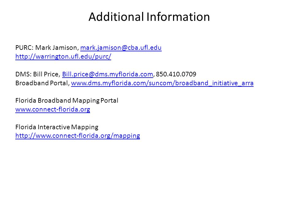 PURC: Mark Jamison,   DMS: Bill Price,  Broadband Portal,   Florida Broadband Mapping Portal   Florida Interactive Mapping   Additional Information