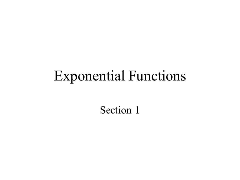 Exponential Functions Section 1