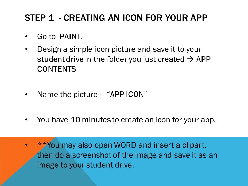 STEP 1 - CREATING AN ICON FOR YOUR APP Go to PAINT.